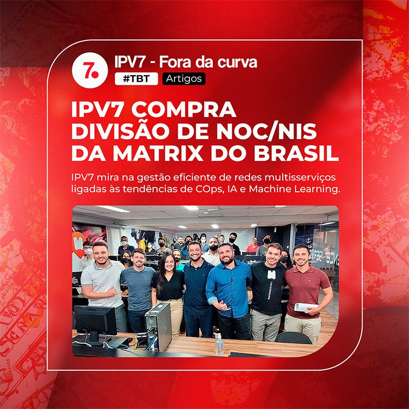 IPV7 compra divisão de NOC/NIS da Matrix do Brasil