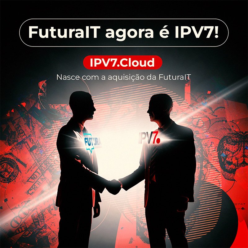 IPV7.Cloud nasce com a aquisição da Futura IT