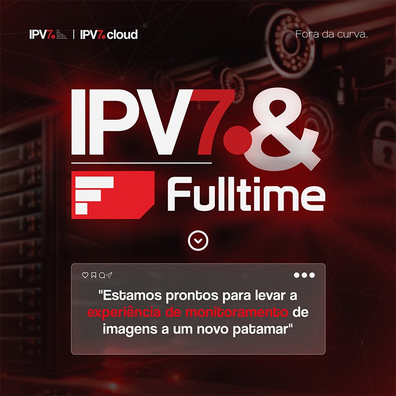 IPV7.cloud e Fulltime fecham parceria para câmeras de segurança